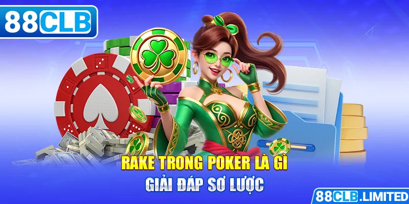 Rake trong Poker là gì - Giải đáp sơ lược